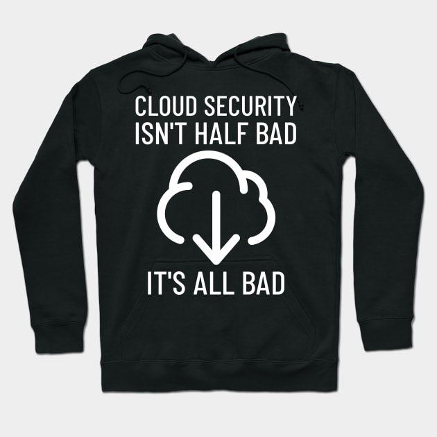 All Cloud Security Is Bad Cyber Security Hoodie by OldCamp